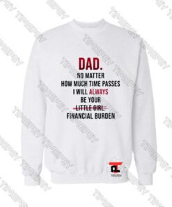 Dad no matter how much time passes Viral Fashion Sweatshirt