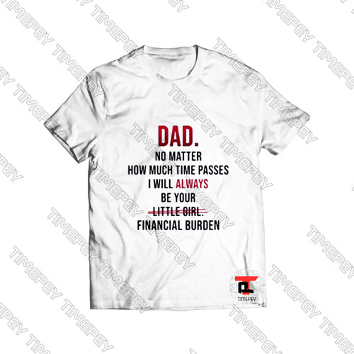 Dad no matter how much time passes Viral Fashion T Shirt