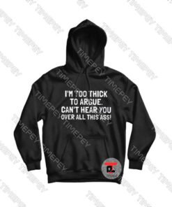 I'm Too Thick To Argue Viral Fashion Hoodie