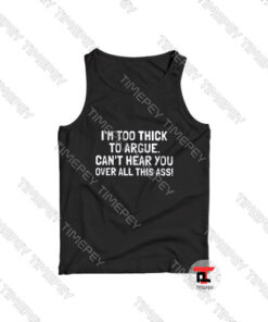 I'm Too Thick To Argue Viral Fashion Tank Top