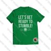 Lets Get Ready To Stumble Shirt