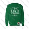 Lets Get Ready To Stumble Sweatshirt