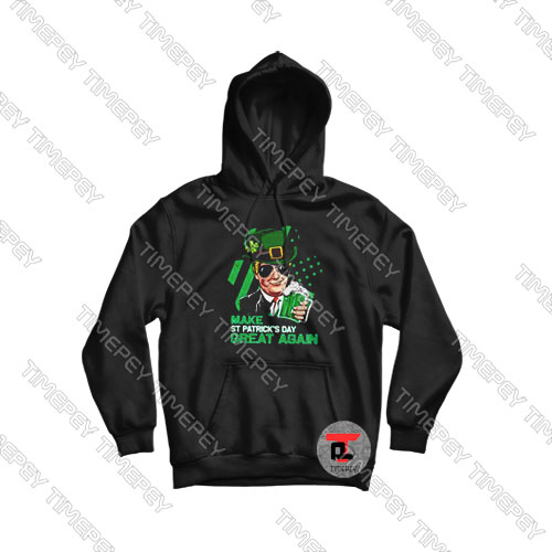 Make St Patricks Day Great Again Trump Viral Fashion Hoodie