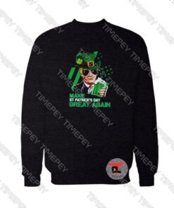 Make St Patricks Day Great Again Trump Viral Fashion Sweatshirt