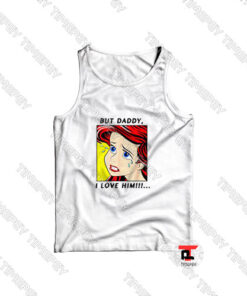Mermaid-Ariel-But-Daddy-I-Love-Him-Comic-Tank-Top