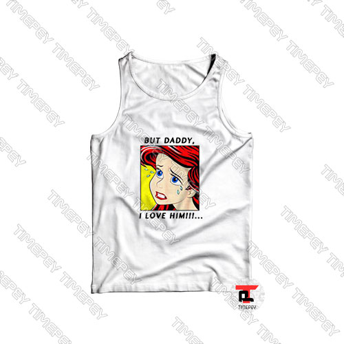 Mermaid-Ariel-But-Daddy-I-Love-Him-Comic-Tank-Top