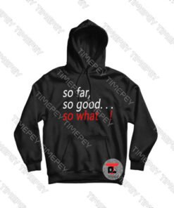 So-Far-So-Good-So-What-Hoodie
