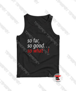 So-Far-So-Good-So-What-Tank-Top