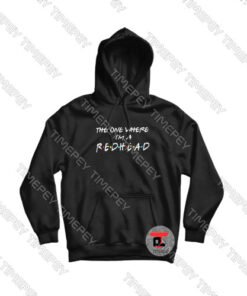 The one where I’m a Redhead Viral Fashion Hoodie
