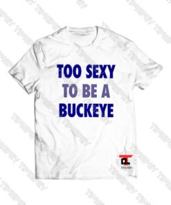 Too-Sexy-To-Be-a-Buckeye-Shirt