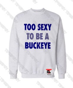 Too-Sexy-To-Be-a-Buckeye-Sweatshirt
