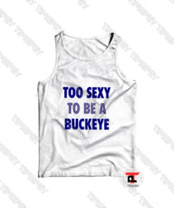 Too-Sexy-To-Be-a-Buckeye-Tank-Top