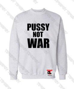 pussy-not-war-Sweatshirt