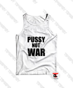 pussy-not-war-Tank-Top