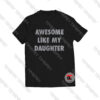 Awesome-Like-My-Daughter-T-Shirt-Women-and-Men-S-3XL