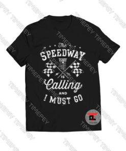 The-Speedway-Calling-and-I-Must-Go-T-Shirt-For-Men-and-Women-S-3XL