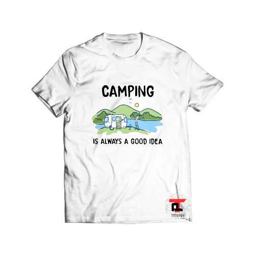 Camping Is Always A Good Idea T Shirt Viral Fashion S-3XL