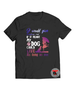 If It Meant My Dog Could Live T Shirt I Would Give Everything S-3XL
