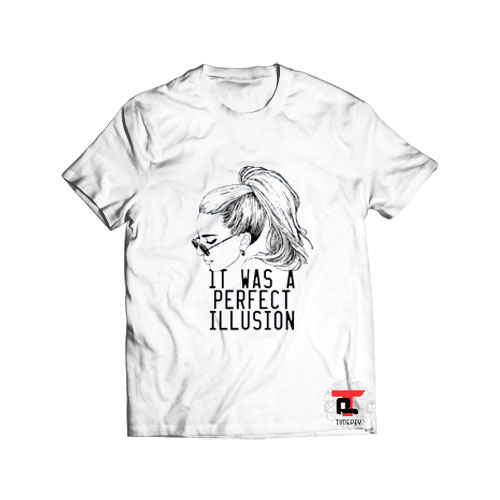 It Was A Perfect Illusion T Shirt Lady Gaga S-3XL
