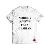 Nobody Knows Im A Lesbian T Shirt Viral Fashion