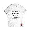 Nobody Knows Im A Lesbian T Shirt Viral Fashion