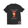 Shut Up In God We Trump T Shirt Will You Shut Up Man S-3XL