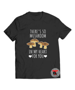 There's So Mushroom T Shirt In My Heart For You S-3XL
