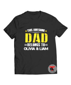 Dad belong to olivia and liam t shirt