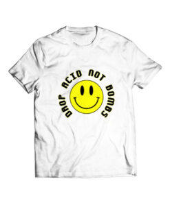 Drop Acid Not Bombs T Shirt