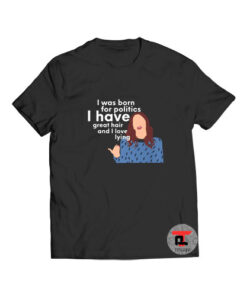 Gina Linetti I was born for politics T Shirt