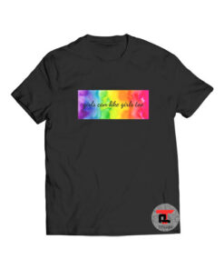 Girls can like girls too LGBTQ T Shirt