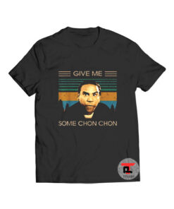Give Me Some Chon Chon T Shirt