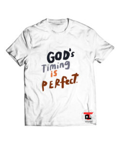 Gods timing is perfect t shirt