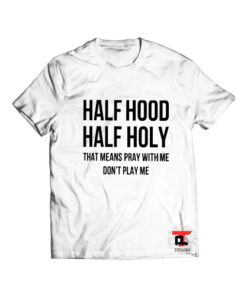 Half Hood Half Holy T Shirt