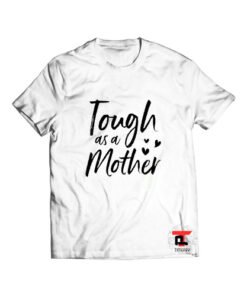 Tough As A Mother T Shirt