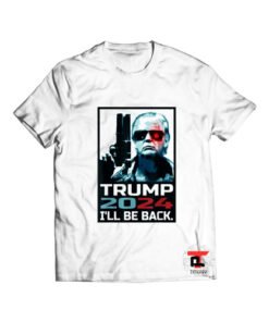 Trump 2024 I ll Be Back T Shirt