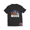 We Love the Moon T Shirt