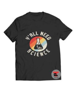 Yall Need Science T Shirt
