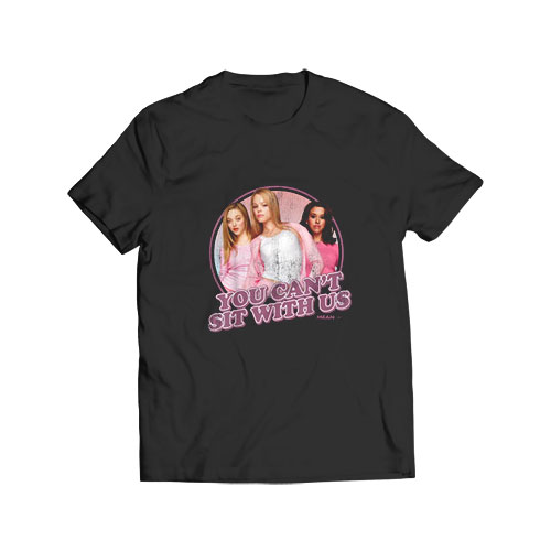 You Cant Sit With Us T Shirt