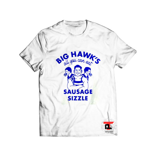 Big hawks all you can eat sausage sizzle T Shirt