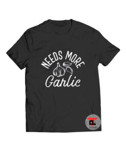 Garlicologis Needs More Garlic T Shirt