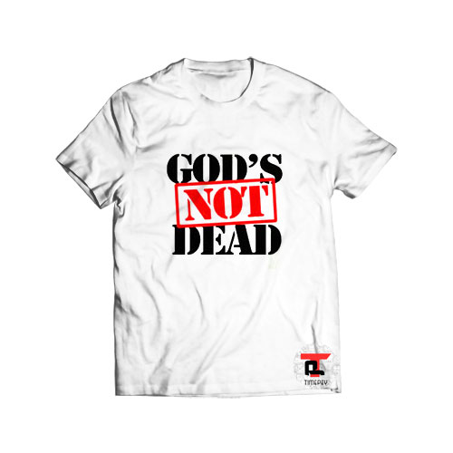 Gods Not Dead t shirt