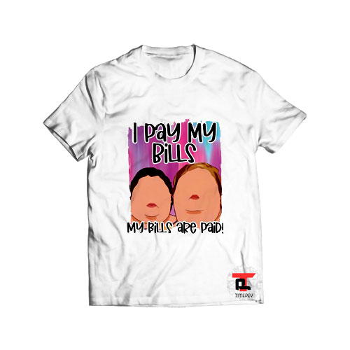 I Pay My Bills My Bills Are Paid T Shirt