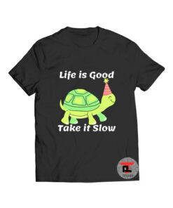 Life is Good Take it Slow T Shirt