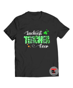 Luckiest Teacher Ever T Shirt