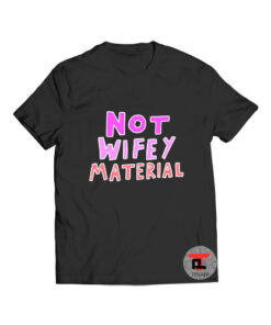 Not Wifey Material T Shirt