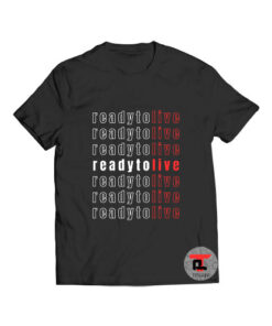 Ready To Live T Shirt