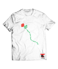 Rose Thank You Have A Nice Day T Shirt