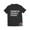 Running On Caffeine and Baseball T Shirt