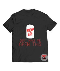 Whoop Ass Don’t Make Me Open T Shirt